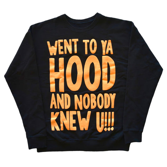 Black “Went To Ya Hood And Nobody Knew U!!!” Crewneck Sweater
