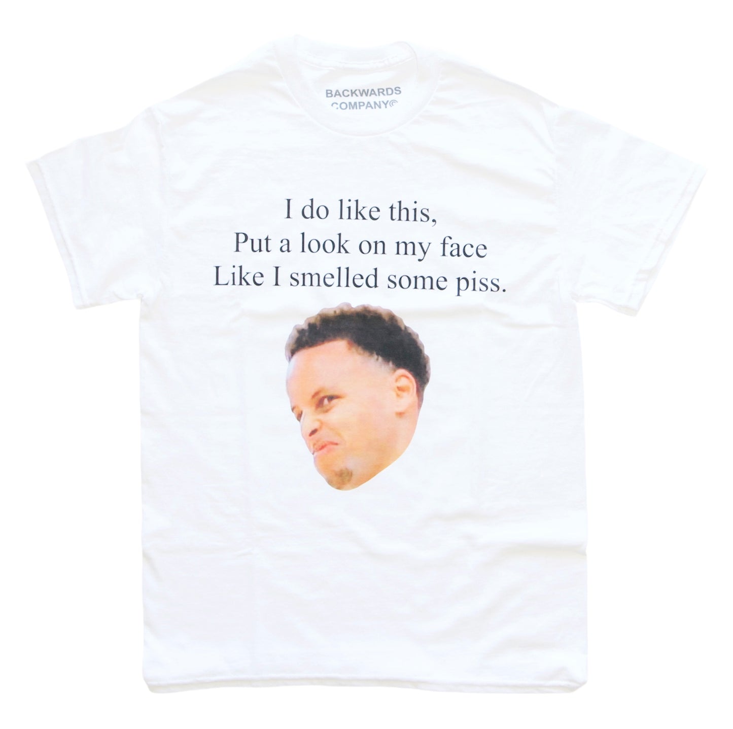 White “Put A Look On My Face Like I Smell Some Piss” T-Shirt
